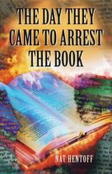 The Day They Came to Arrest the Book by Nat Hentoff Paperback Book