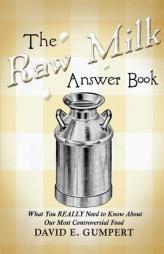The Raw Milk Answer Book: What You REALLY Need to Know About Our Most Controversial Food by David E. Gumpert Paperback Book