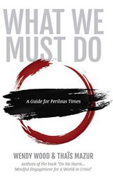 What We Must Do: A Guide for Perilous Times by Wendy Wood Paperback Book