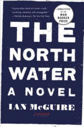 The North Water: A Novel by Ian McGuire Paperback Book