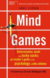 Mind Games: Determination, Doubt and Lucky Socks: An Insider's Guide to the Psychology of Elite Athletes by Annie Vernon Paperback Book
