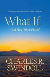 What If . . . God Has Other Plans?: Finding Hope When Life Throws You the Unexpected by Charles R. Swindoll Paperback Book