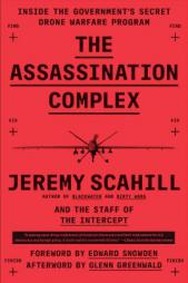 The Assassination Complex: Inside the Government's Secret Drone Warfare Program by Jeremy Scahill Paperback Book