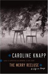 The Merry Recluse: A Life in Essays by Caroline Knapp Paperback Book