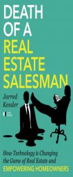 Death of a Real Estate Salesman: How Technology is Changing the Game of Real Estate and Empowering Homeowners by Jarred Kessler Paperback Book