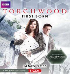 Torchwood: First Born: A Prequel to Torchwood: Miracle Day by James Goss Paperback Book