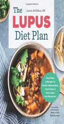 The Lupus Diet Plan: Meal Plans & Recipes to Soothe Inflammation, Treat Flares, and Send Lupus into Remission by Laura Rellihan Paperback Book