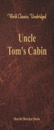 Uncle Tom's Cabin (World Classics, Unabridged) by Harriet Beecher Stowe Paperback Book