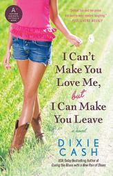 I Can't Make You Love Me, but I Can Make You Leave by Dixie Cash Paperback Book
