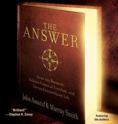 The Answer: Grow Any Business, Achieve Financial Freedom, and Live an Extraordinary Life by John Assaraf Paperback Book