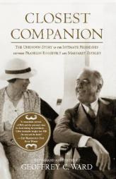 Closest Companion: The Unknown Story of the Intimate Friendship Between Franklin Roosevelt and Margaret Suckley by Geoffrey Ward Paperback Book