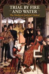 Trial by Fire and Water: The Medieval Judicial Ordeal by Robert Bartlett Paperback Book