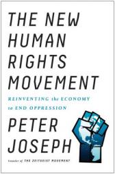 The New Human Rights Movement: Reinventing the Economy to End Oppression by Peter Joseph Paperback Book