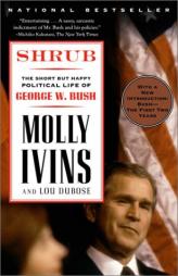 Shrub : The Short but Happy Political Life of George W. Bush by Molly Ivins Paperback Book