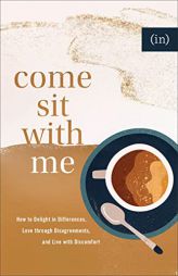 Come Sit with Me: How to Delight in Differences, Love through Disagreements, and Live with Discomfort by (in)Courage Paperback Book