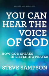 You Can Hear the Voice of God: How God Speaks in Listening Prayer by Steve Sampson Paperback Book