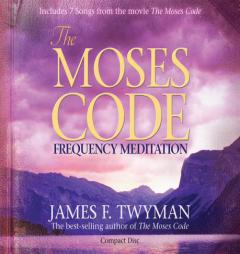 The Moses Code Frequency Meditation: Features 7 Songs from the movie The Moses Code by James F. Twyman Paperback Book