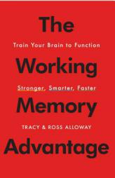 The Working Memory Advantage: Train Your Brain to Function Stronger, Smarter, Faster by Tracy Alloway Paperback Book