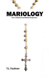 Mariology from a Historical and Biblical Perspective by T. L. Faulkner Paperback Book
