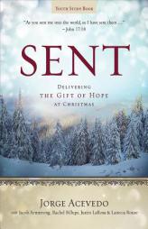 Sent Youth Study Book: Delivering the Gift of Hope at Christmas (Sent Advent series) by Jorge Acevedo Paperback Book