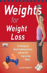 Weights for Weight Loss: Fat-Burning and Muscle-Sculpting Exercises with Over 200 Step-by-Step Photos by Ellen Barrett Paperback Book