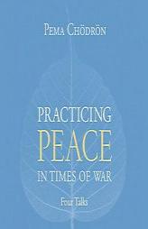 Practicing Peace in Times of War: A Buddhist Perspective by Pema Chodron Paperback Book