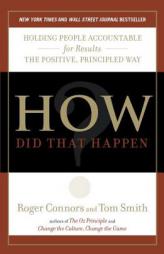 How Did That Happen?: Holding People Accountable for Results the Positive, Principled Way by Roger Connors Paperback Book