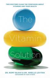 The Vitamin Solution: Two Doctors Clear the Confusion about Vitamins and Your Health by Romy Block Paperback Book