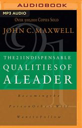 The 21 Indispensable Qualities of a Leader: Becoming the Person Others Will Want to Follow by John C. Maxwell Paperback Book