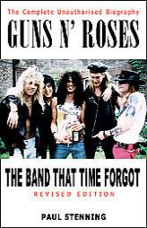 Guns N' Roses: The Band That Time Forgot: The Complete Unauthorised Biography by Paul Stenning Paperback Book