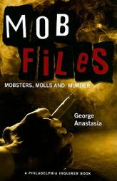 Mobfiles: Mobsters, Molls and Murder by George Anastasia Paperback Book