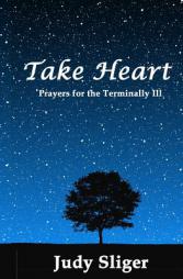 Take Heart: Prayers for the Terminally Ill by Judy Sliger Paperback Book