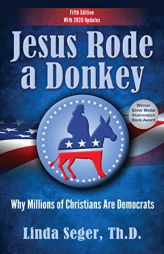Jesus Rode a Donkey: Why Millions of Christians Are Democrats (Updated Edition) by Linda Seger Paperback Book