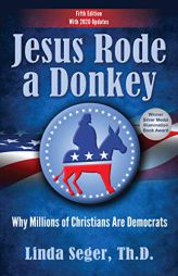 Jesus Rode a Donkey: Why Millions of Christians Are Democrats (Updated Edition) by Linda Seger Paperback Book