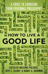 How to Live a Good Life: A Guide to Choosing Your Personal Philosophy by Massimo Pigliucci Paperback Book