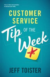 Customer Service Tip of the Week: Over 52 ideas and reminders to sharpen your skills by Jeff Toister Paperback Book