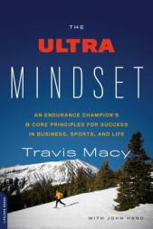 The Ultra Mindset: An Endurance Champion's Eight Core Principles for Success in Business, Sports, and Life by Travis Macy Paperback Book