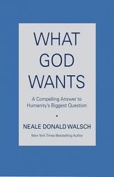 What God Wants: A Compelling Answer to Humanity's Biggest Question by Neale Donald Walsch Paperback Book