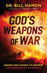 God's Weapons of War: Arming the Church to Destroy the Kingdom of Darkness by Dr Bill Hamon Paperback Book