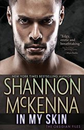 In My Skin (The Obsidian Files) (Volume 3) by Shannon McKenna Paperback Book