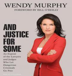 And Justice for Some: An Expose of the Lawyers and Judges You Hate--And the Dirty Tricks They Don't Want You to Know about by Wendy Murphy Paperback Book