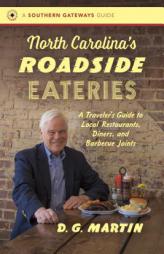 North Carolina S Roadside Eateries: A Traveler S Guide to Local Restaurants, Diners, and Barbecue Joints by D. G. Martin Paperback Book