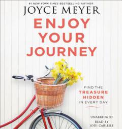Enjoy Your Journey: Find the Treasure Hidden in Every Day by Joyce Meyer Paperback Book