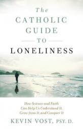 The Catholic Guide to Loneliness by Kevin Vost Paperback Book