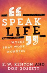 Speak Life: Words That Work Wonders by E. W. Kenyon Paperback Book