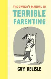 The Owner's Manual to Terrible Parenting by Guy Delisle Paperback Book