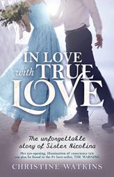 In Love with True Love: The Unforgettable Story of Sister Nicolina by Christine Watkins Paperback Book