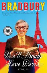 We'll Always Have Paris: Stories by Ray Bradbury Paperback Book