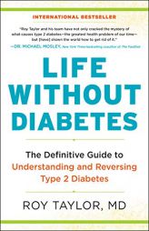 Life Without Diabetes: The Definitive Guide to Understanding and Reversing Type 2 Diabetes by Roy Taylor Paperback Book