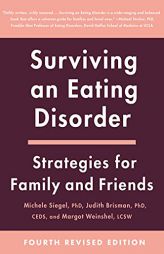 Surviving an Eating Disorder [Fourth Revised Edition]: Strategies for Family and Friends by Michele Siegel Paperback Book